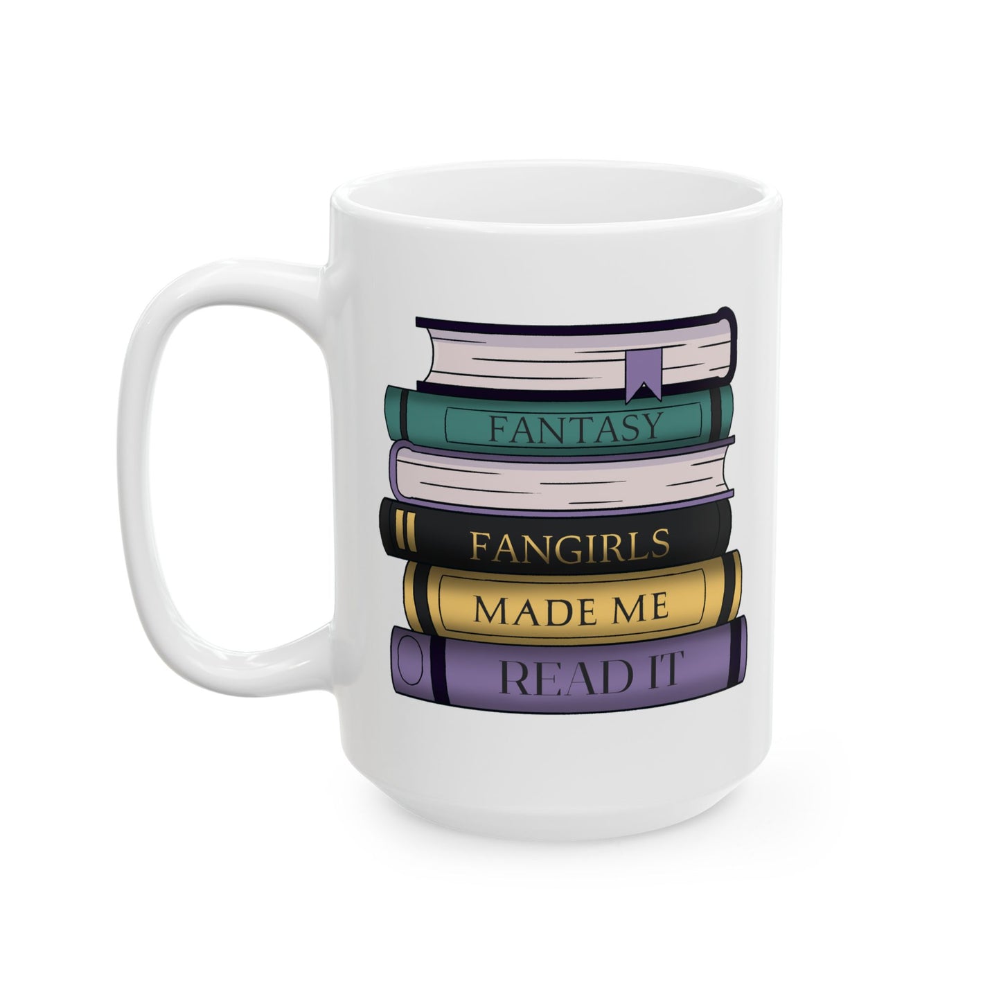 Fantasy Fangirls Made Me Read It Mug, (11oz, 15oz)