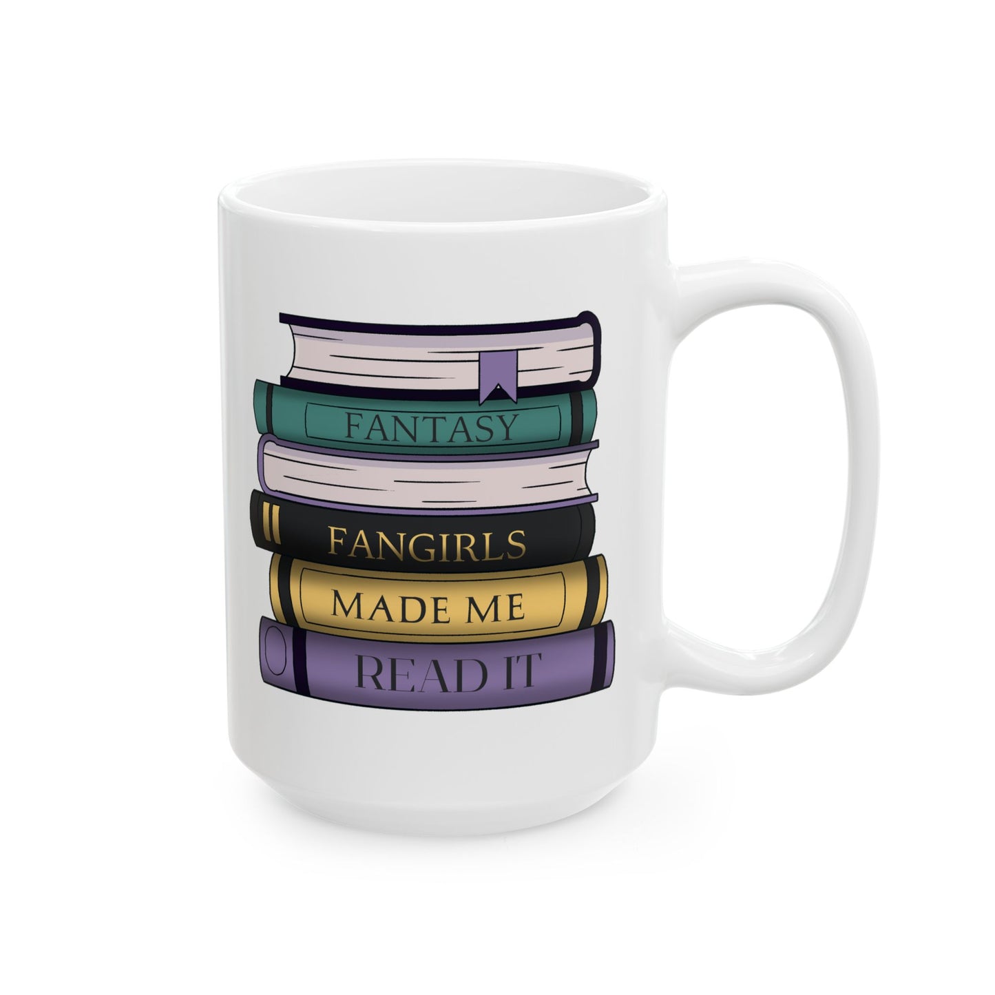 Fantasy Fangirls Made Me Read It Mug, (11oz, 15oz)