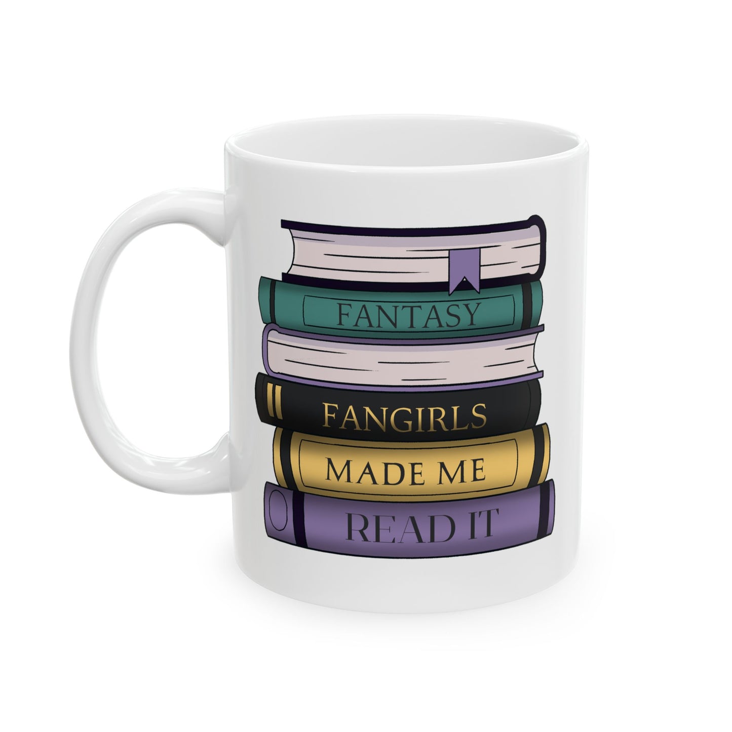 Fantasy Fangirls Made Me Read It Mug, (11oz, 15oz)